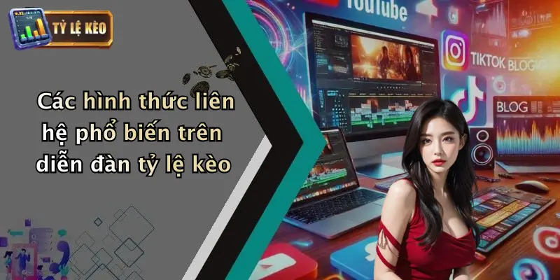 Các hình thức liên hệ phổ biến trên diễn đàn tỷ lệ kèo
