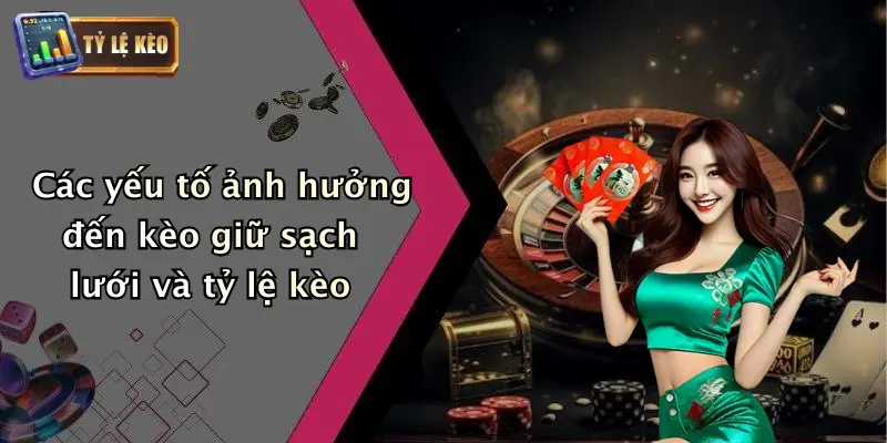 Kèo Giữ Sạch Lưới: Kinh Nghiệm Cá Cược, Tỷ Lệ Và Chiến Thuật 3 Các yếu tố ảnh hưởng đến kèo giữ sạch lưới và tỷ lệ kèo