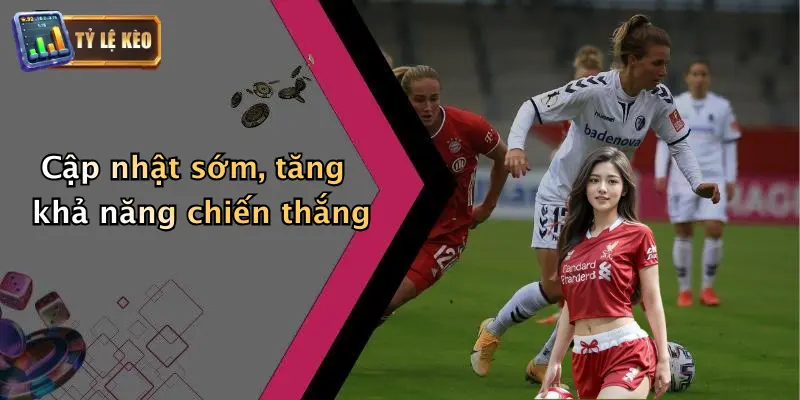 Cập nhật sớm, tăng khả năng chiến thắng