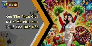 Kèo Thẻ Phạt: Giải Mã Bí Ẩn Phía Sau Tỷ Lệ Kèo Hấp Dẫn