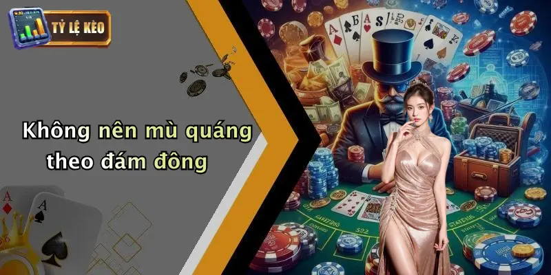 Không nên mù quáng theo đám đông