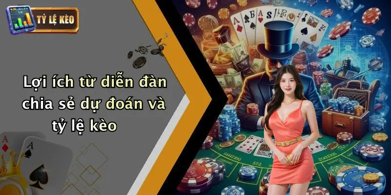 Lợi ích từ diễn đàn chia sẻ dự đoán và tỷ lệ kèo