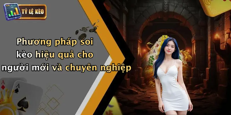 Phương pháp soi kèo hiệu quả cho người mới và chuyên nghiệp