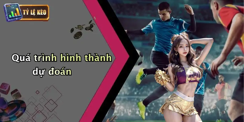 Quá trình hình thành dự đoán