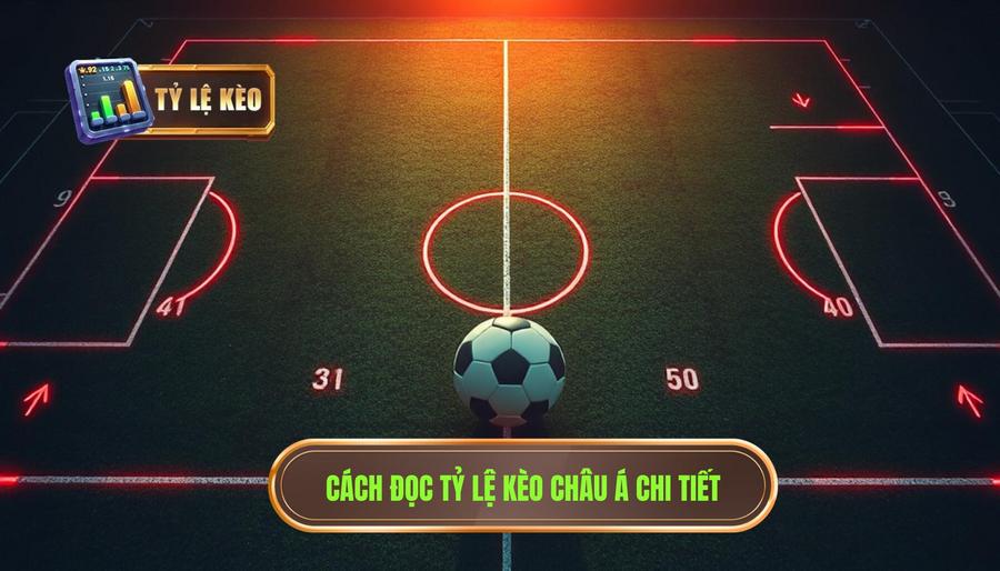 Cách đọc tỷ lệ kèo Châu Á (Handicap) chi tiết